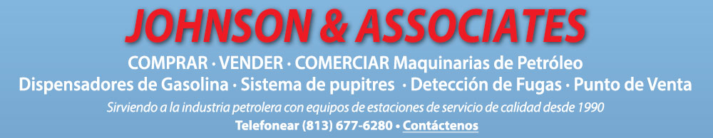 Johnson & Associates, Comprar, Vender, Comercio Maquinaria de Petróleo, dispensadores de gasolina, sistemas de consola, detección de fugas, Punto de Venta - Llame 813-677-6280